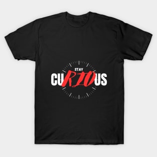 Stay curious!! T-Shirt